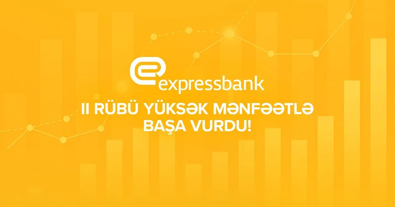“Expressbank” yarım ildə ötən ilin yekun nəticəsini üstələyib