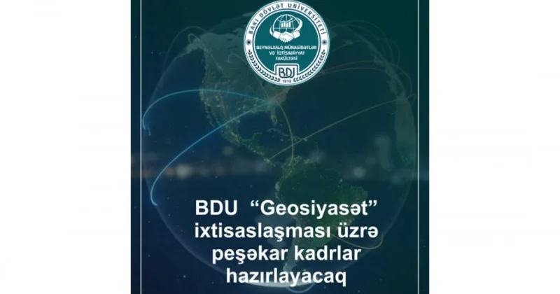 BDU “Geosiyasət” ixtisaslaşması üzrə peşəkar kadrlar hazırlayacaq
