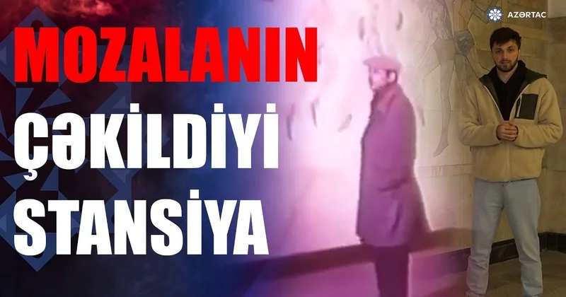 Mozalanın çəkildiyi metro stansiyası hansıdır? VİDEO
