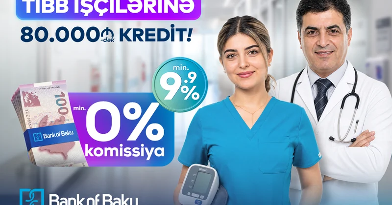 Bank of Baku da səhiyyə işçilərinə özəl fürsət var: 80.000 AZN dək kredit 0 % komissiya ilə