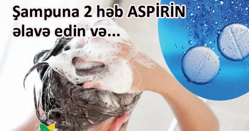 Şampuna 2 həb aspirin əlavə edin və...