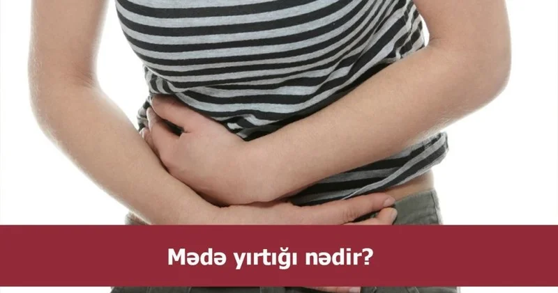 Mədə yırtığı nədir? Əlamətlər hansılardı? +VİDEO