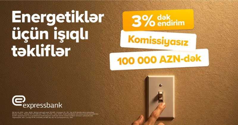 ® Energetiklərə 3 faizədək endirimli, komissiyasız kredit fürsəti