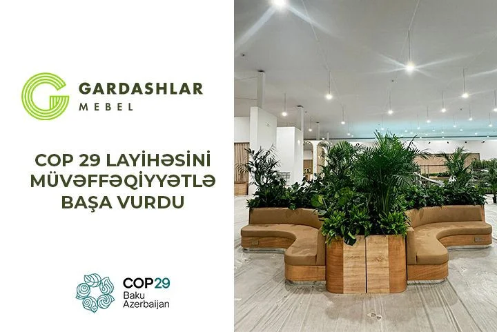 Gardashlar Mebelin COP 29 Mərkəzinin Mebel Layihəsində Qürurlu rolu FOTO