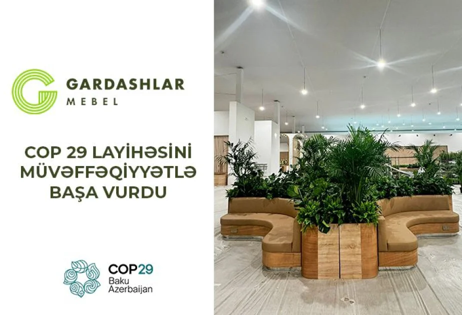 ® “Gardashlar Mebel”in COP29 Mərkəzinin mebel layihəsində qürurlu rolu AZƏRTAC