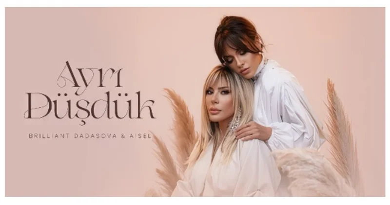Ayrı düşdük : Бриллиант Дадашева и AISEL выпустили трогательный дуэт ВИДЕО