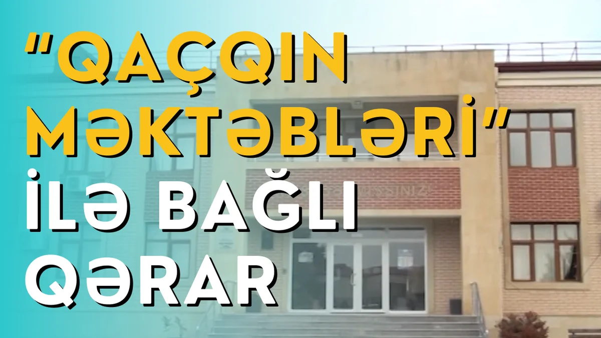 “Qaçqın məktəbləri” ilə bağlı qərar