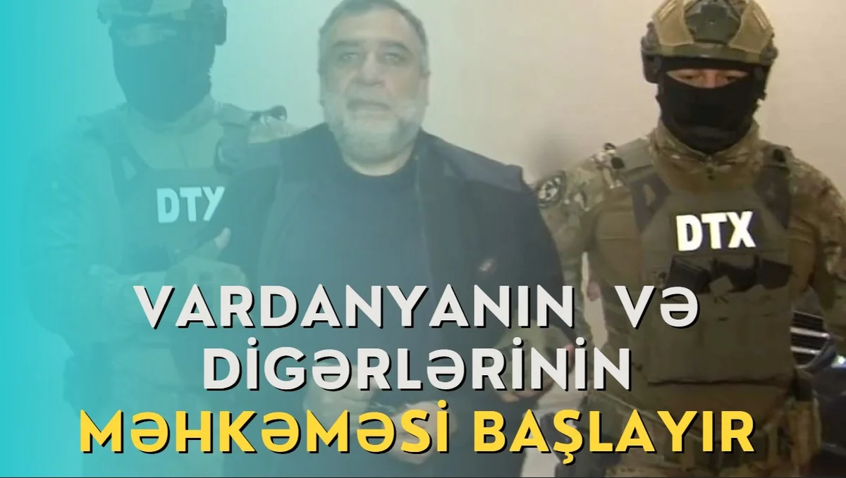 Vardanyanın və digərlərinin məhkəməsi başlayır