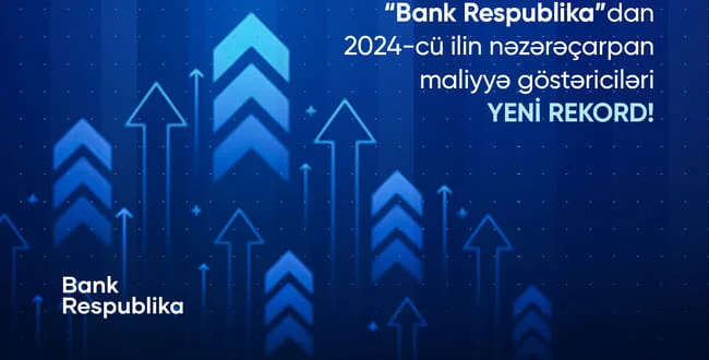 Bank Respublika 2024 cü ili necə başa vurdu: rekordlar, inkişaf və uğur!