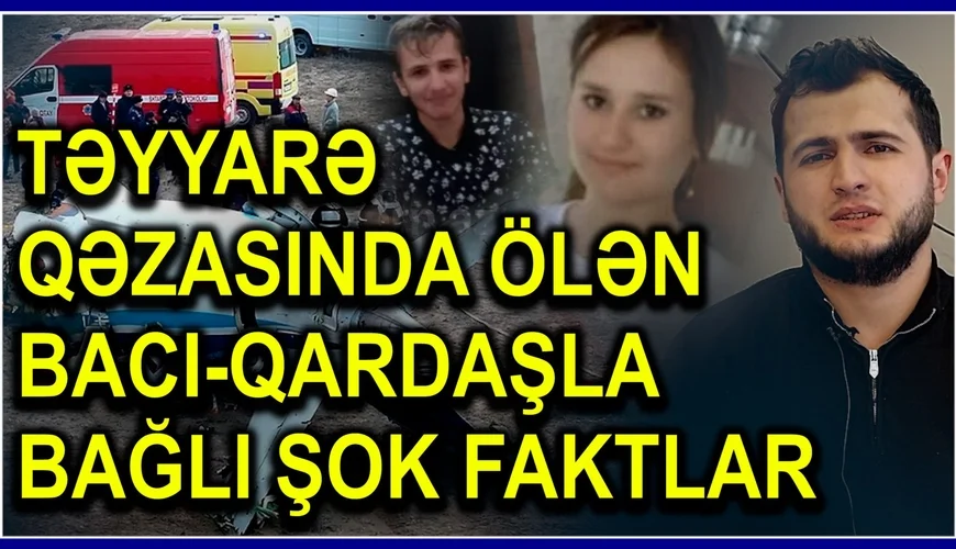 Anaları onları qoyub Suriyaya getmişdi Təyyarə qəzasında ölən qardaş bacının yaxını danışdı Video