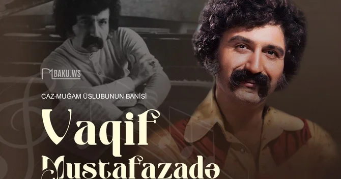 Dünya şöhrətli cazmen Vaqif Mustafazadənin anadan olmasından 86 il ötür