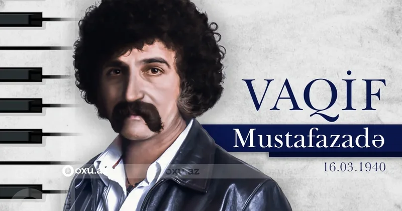 Azərbaycan cazının banisi Vaqif Mustafazadənin doğum günüdür