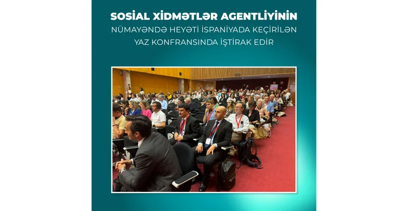 Sosial Xidmətlər Agentliyinin nümayəndə heyəti İspaniyada keçirilən beynəlxalq konfransda iştirak edir