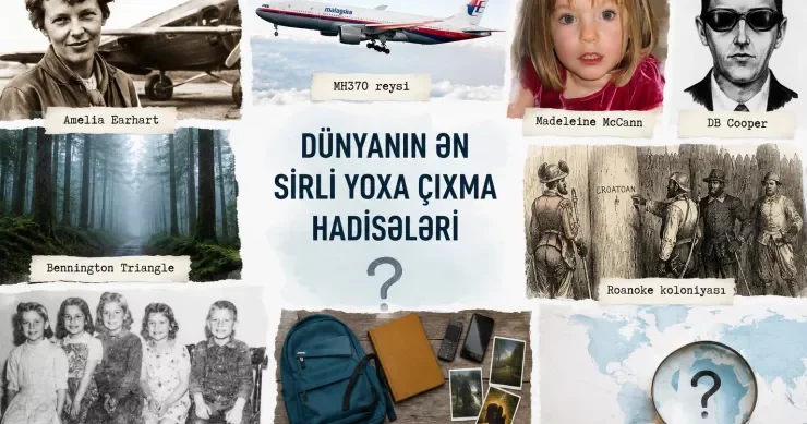 Dünyanın ən sirli YOXA ÇIXMA hadisələri