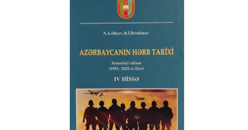 “Azərbaycanın hərb tarixi. IV hissə (1991 2025 ci illər: Xronoloji xülasə)” kitabı çapdan çıxıb
