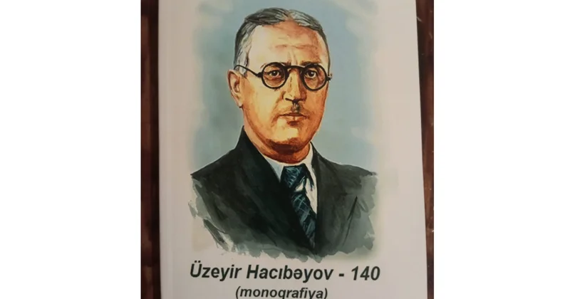 Üzeyir Hacıbəylinin 140 illiyinə yeni töhfə