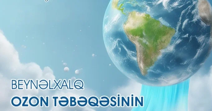 Bu gün Beynəlxalq Ozon Təbəqəsinin Qorunması Günüdür