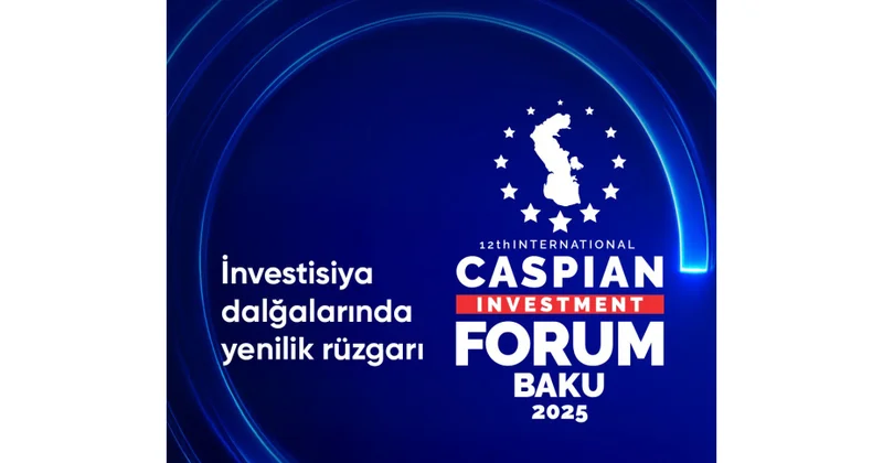 ® Bakıda 20 ci Yubiley Beynəlxalq “Caspian Investment Forum” keçiriləcək