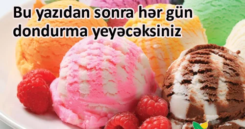 Bu yazıdan sonra hər gün dondurma yeyəcəksiniz BİLMƏDİYİNİZ FAYDALARI