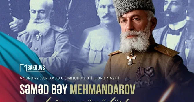 İlk hərbi nazirimiz Səməd bəy Mehmandarovun doğum günüdür