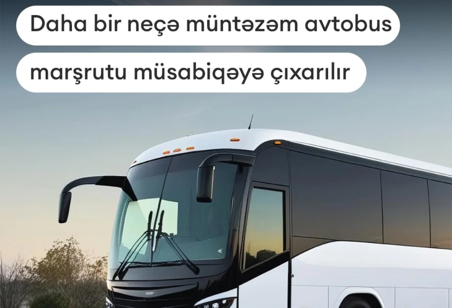 İşğaldan azad olunmuş ərazilərə yeni avtobus marşrutları müsabiqəyə çıxarılır AZƏRTAC