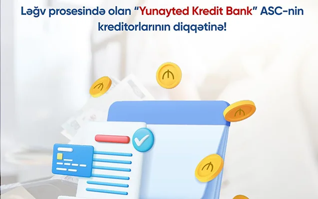 Ləğv prosesində olan “Yunayted Kredit Bank” ASCnin kreditorlarının nəzərinə!