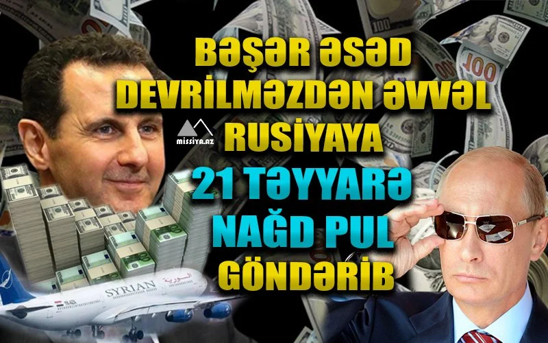 Bəşər Əsəd devrilməzdən əvvəl Rusiyaya 21 təyyarə nağd pul göndərib