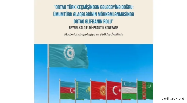 Ortaq Türk Keçmişindən Gələcəyinə Doğru: Ümumtürk Əlaqələrinin Güclənməsində Ortaq Əlifbanın Rolu