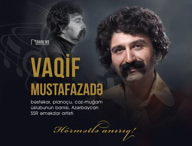 Əməkdar incəsənət xadimi Vaqif Mustafazadənin vəfatından 45 il ötür Xəbər saytı Son xəbərlər və Hadisələr