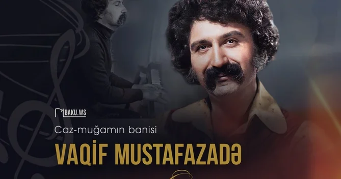 Əməkdar incəsənət xadimi Vaqif Mustafazadənin vəfatından 46 il ötür