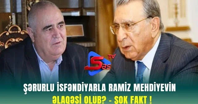 Şərurlu İsfəndiyarla Ramiz Mehdiyevin ƏLAQƏSİ OLUB? ŞOK FAKT !