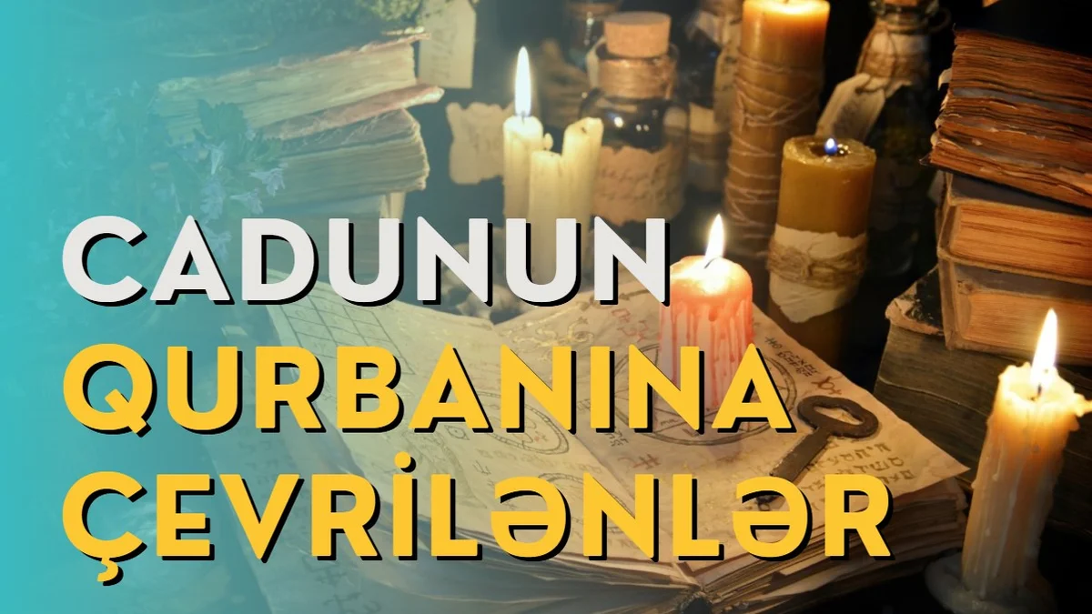 Cadunun qurbanına çevrilənlər