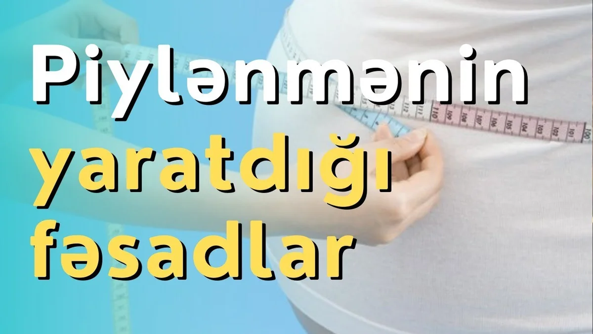 Piylənmənin yaratdığı fəsadlar