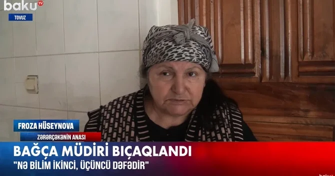 Tovuzda bıçaqlanan bağça müdirinin anası: Qızımı bir neçə dəfə öldürmək istəyib