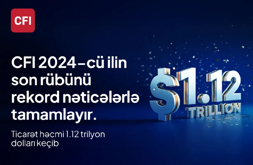 CFI şirkəti 2024 cü ilin dördüncü rübündə misli görünməyən göstəricilərlə rekorda imza atdı və onun ticarət həcmi 1,12 trilyon dolları ötdü