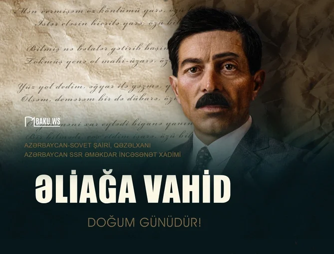 Bu gün Əliağa Vahidin doğum günüdür