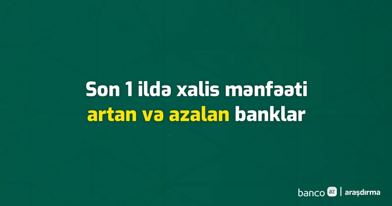 Son 1 ildə xalis mənfəəti ən çox artan və azalan banklar RENKİNQ