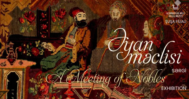 Milli Xalça Muzeyinin Şuşa filalında “Əyan məclisi” adlı sərgi açılacaq