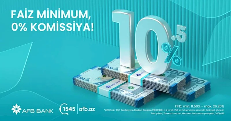 AFB Bank dan sərfəli nağd kredit fürsəti: “Faiz minimum, 0% komissiya!”