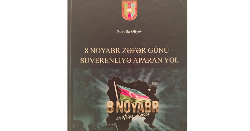 “8 Noyabr Zəfər Günü Suverenliyə aparan yol” kitabı çap olunub