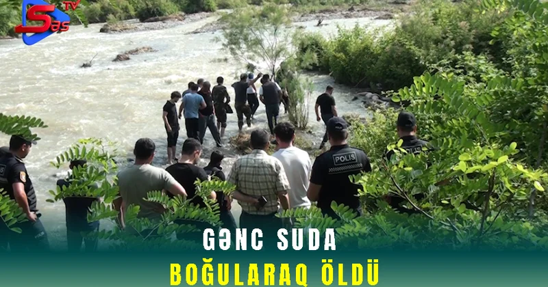 Gənc suda boğularaq öldü