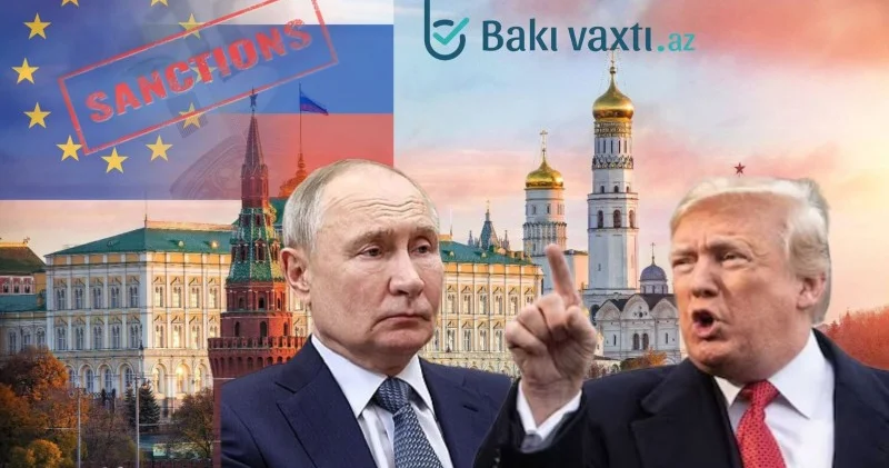 Trampın ultimatumunun və Aİ nin yeni sanksiyalar paketinin geosiyasi hesabı