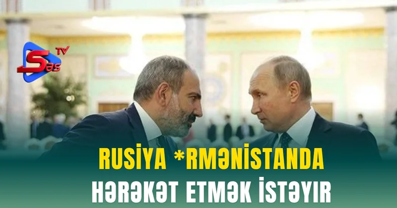 Rusiya *rmənistanda hərəkət etmək istəyir