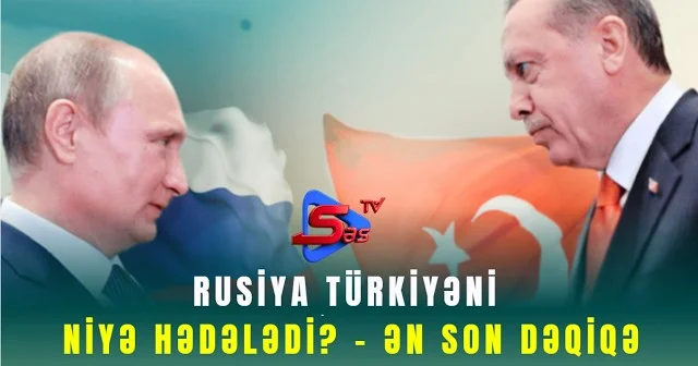 Rusiya Türkiyəni niyə hədələdi? ƏN SON DƏQİQƏ