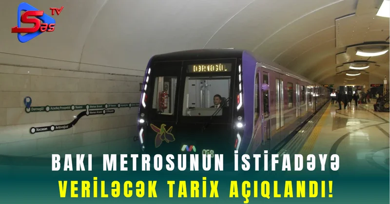 Bakı Metrosunun İstifadəyə Veriləcək Tarix Açıqlandı!