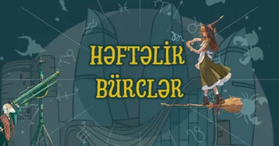17 23 avqust tarixlərinin HƏFTƏLİK BÜRC PROQNOZU