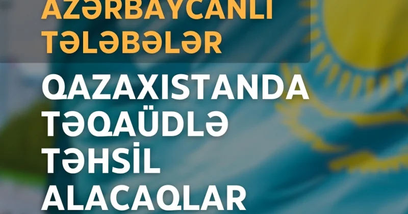 Azərbaycanlı tələbələr Qazaxıstanda təqaüdlə təhsil alacaqlar