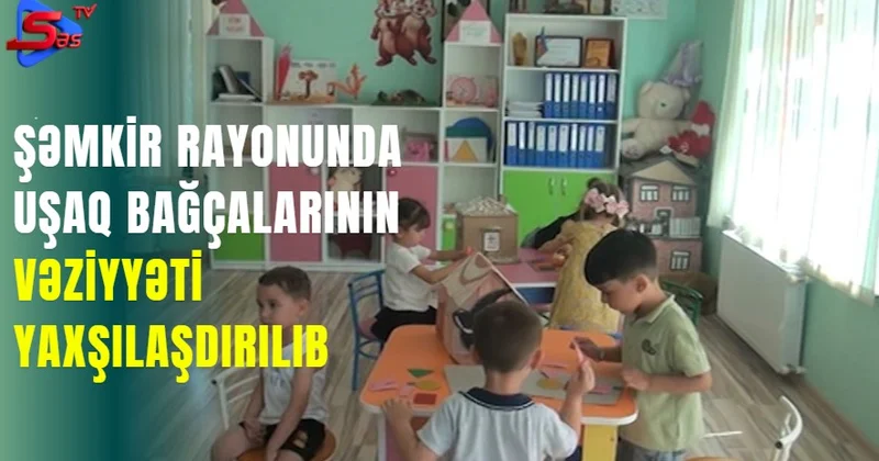 Şəmkir rayonunda uşaq bağçalarının vəziyyəti