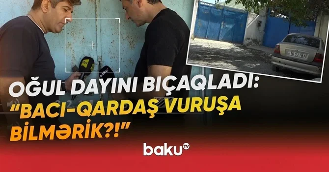Bacısı ilə mübahisə edən qardaş bıçaqlandı, bacıoğlu saxlanıldı