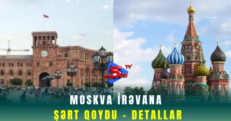 Moskva İrəvana şərt qoydu DETALLAR